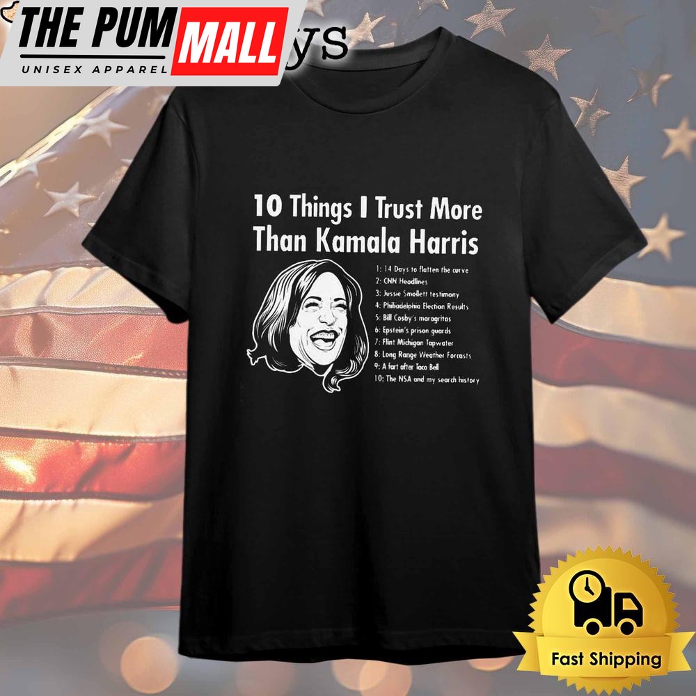 10 Things I Trust More Than Kamala Harris T Shirt