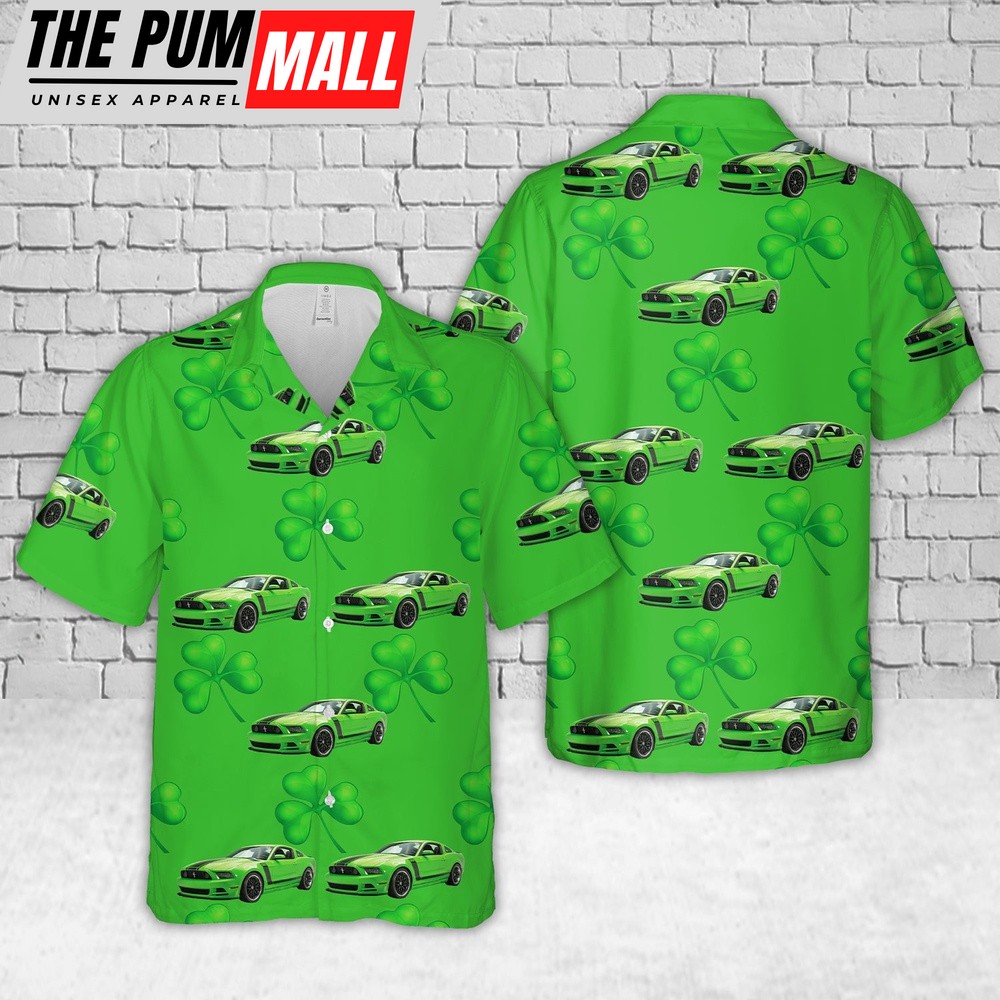 2013 Ford Mustang Boss 302 – Gotta Have It Green St Patrick’s Day Hawaiian Shirt, Shamrock Hawaiian Shirt