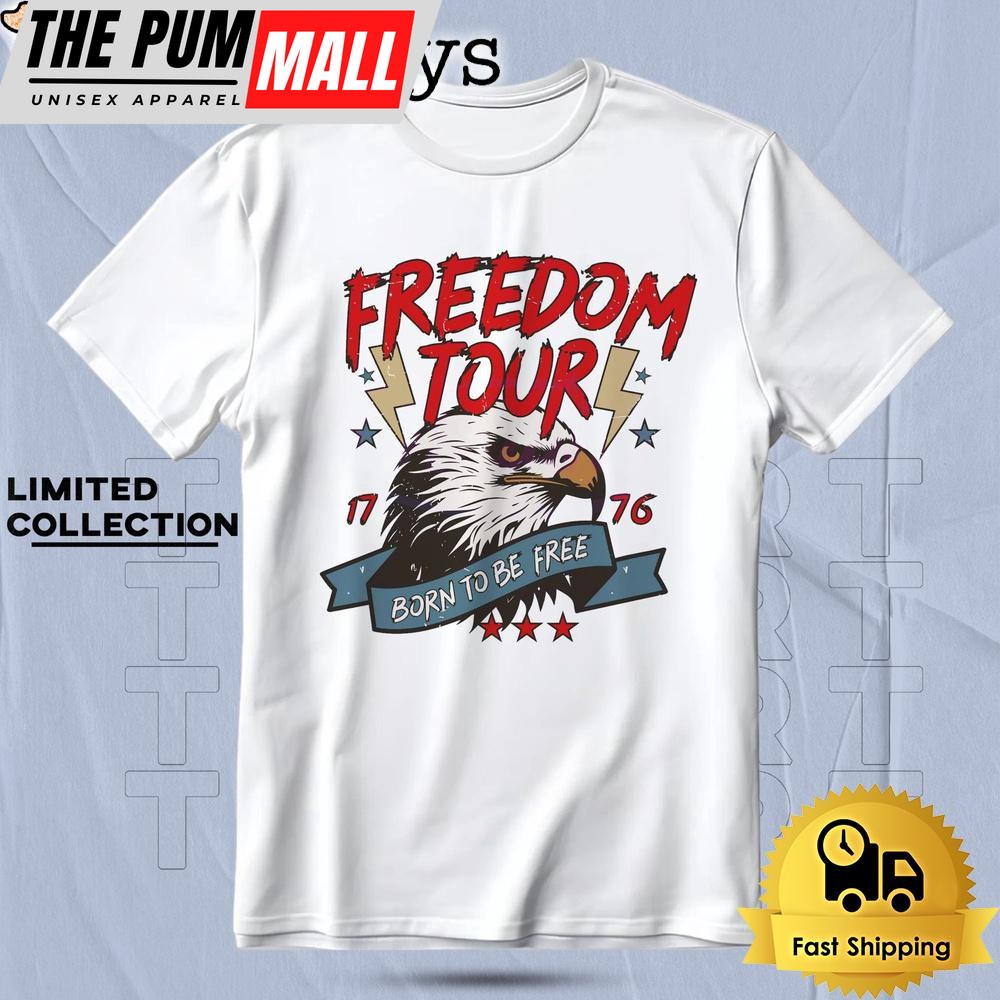 4th Of July Freedom Tour Born To Be Free Eagle Est 1776 T Shirt