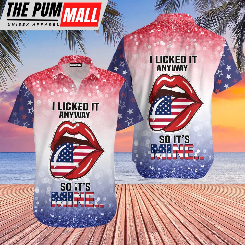 4th Of July Hawaiian Shirt, 4Th Of July Independence Day I Lick It Anyway So It Is Mine Hawaiian Shirt, Hawaiian Fourth Of July Shirt