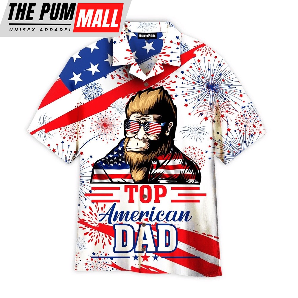 4th Of July Hawaiian Shirt, American Top Dad Bigfoot 4Th Of July Hawaiian Shirt For, Hawaiian Fourth Of July Shirt