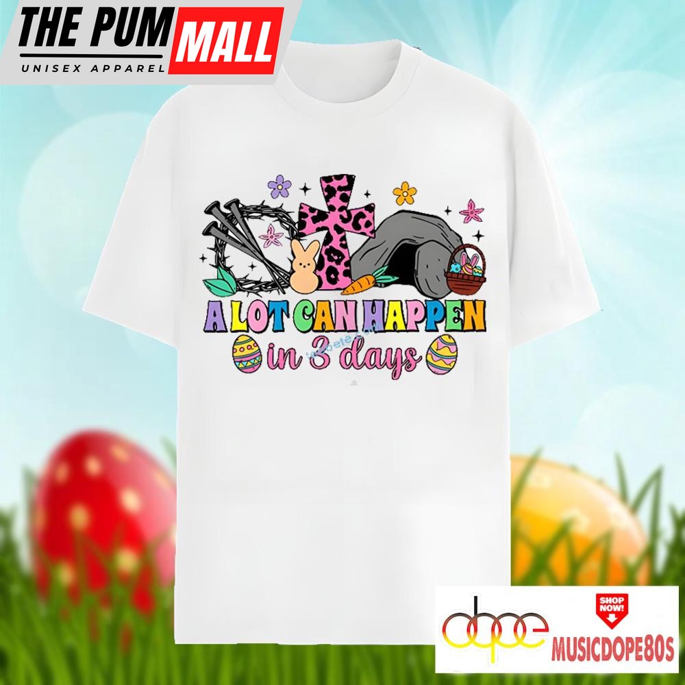 A Lot Can Happen In 3 Days Cross Jesus Easter Day Shirt Holiday