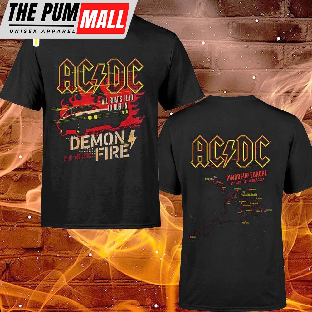ACDC Europe Tour 17th May-17th August Stops All Roads Lead To Dublin Demon Fire Is All You Shirt