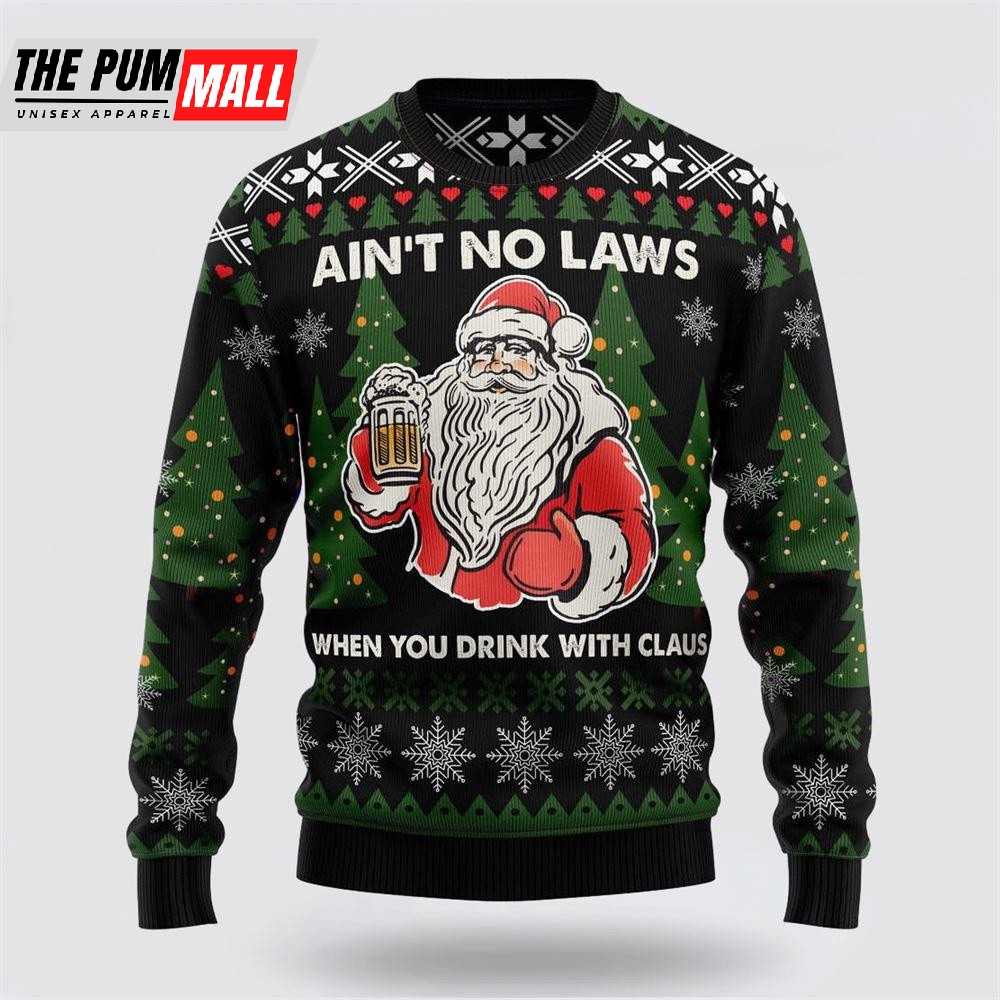 Ain‘T No Laws When You Drink With Claus Ugly Christmas Sweater