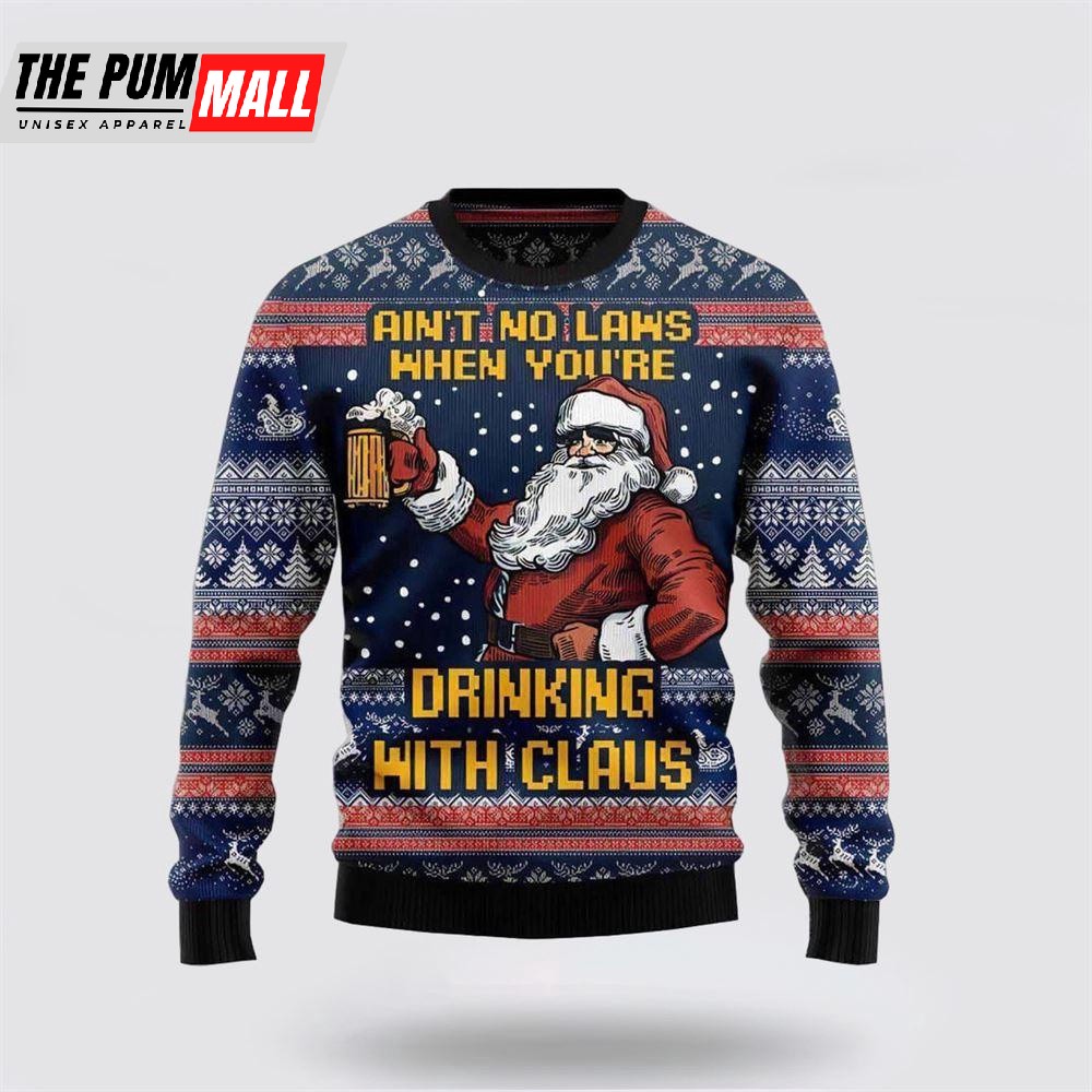 Aint No Laws When Youre Drinking With Claus Ugly Christmas Sweater
