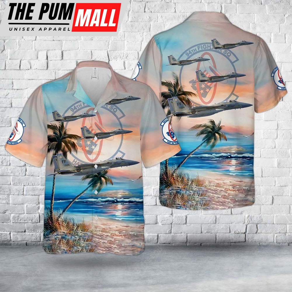 Air Force Hawaiian Shirt, US Air Force F-15C Eagle Of 94th Fighter Squadron (FS) Hawaiian Shirt, Veteran Hawaiian Shirt