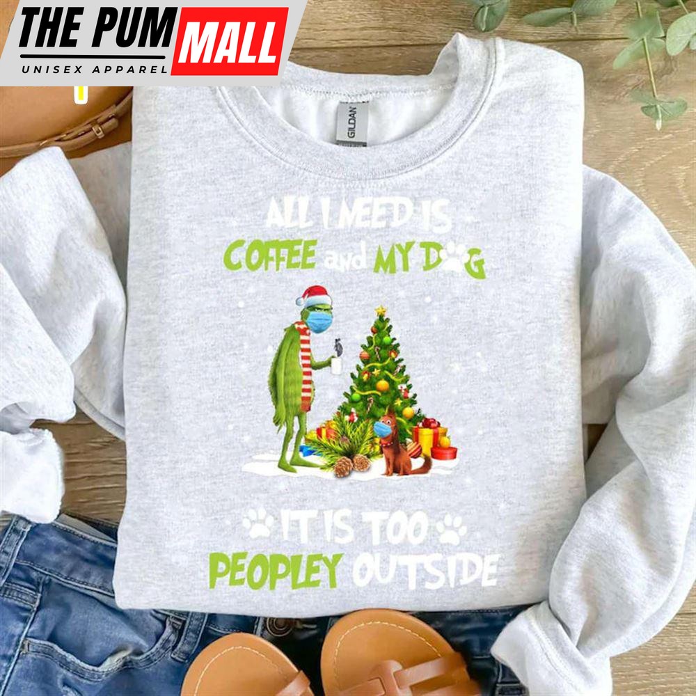 All I Need Is Coffee And My Dog It Is Too Peopley Outside Shirt, Christmas Tee
