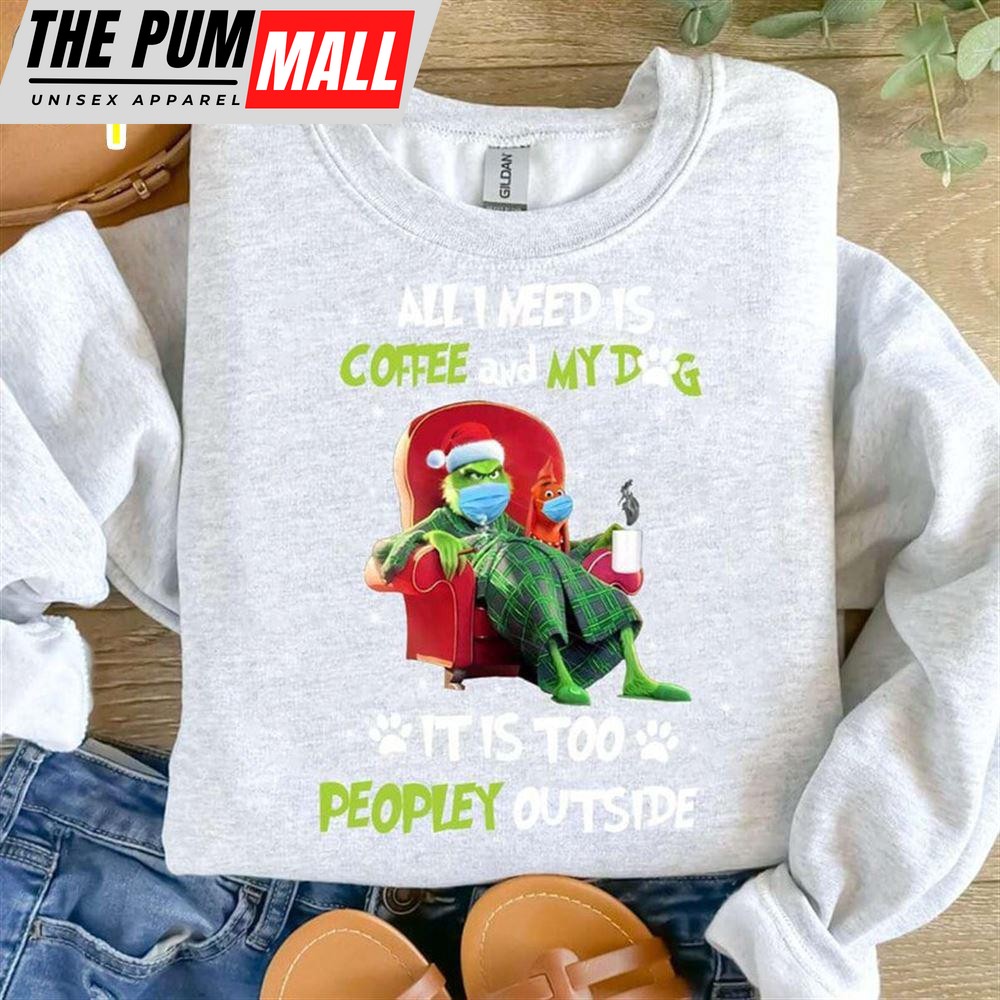 All I Need Is Coffee And My Dog It Is Too Peopley Outside Shirt