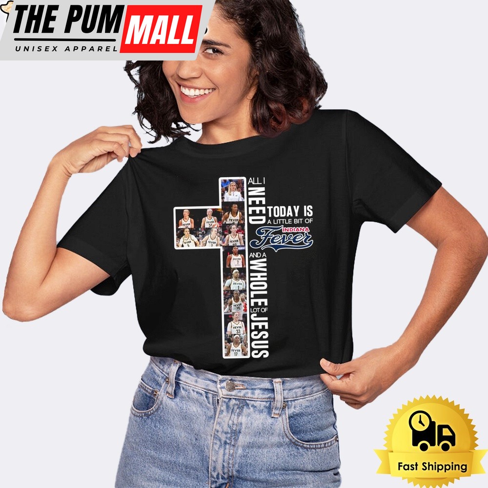 All I Need Today Is A Little Bit Of Indiana Fever And A Whole Lot Of Jesus Unisex T-Shirt