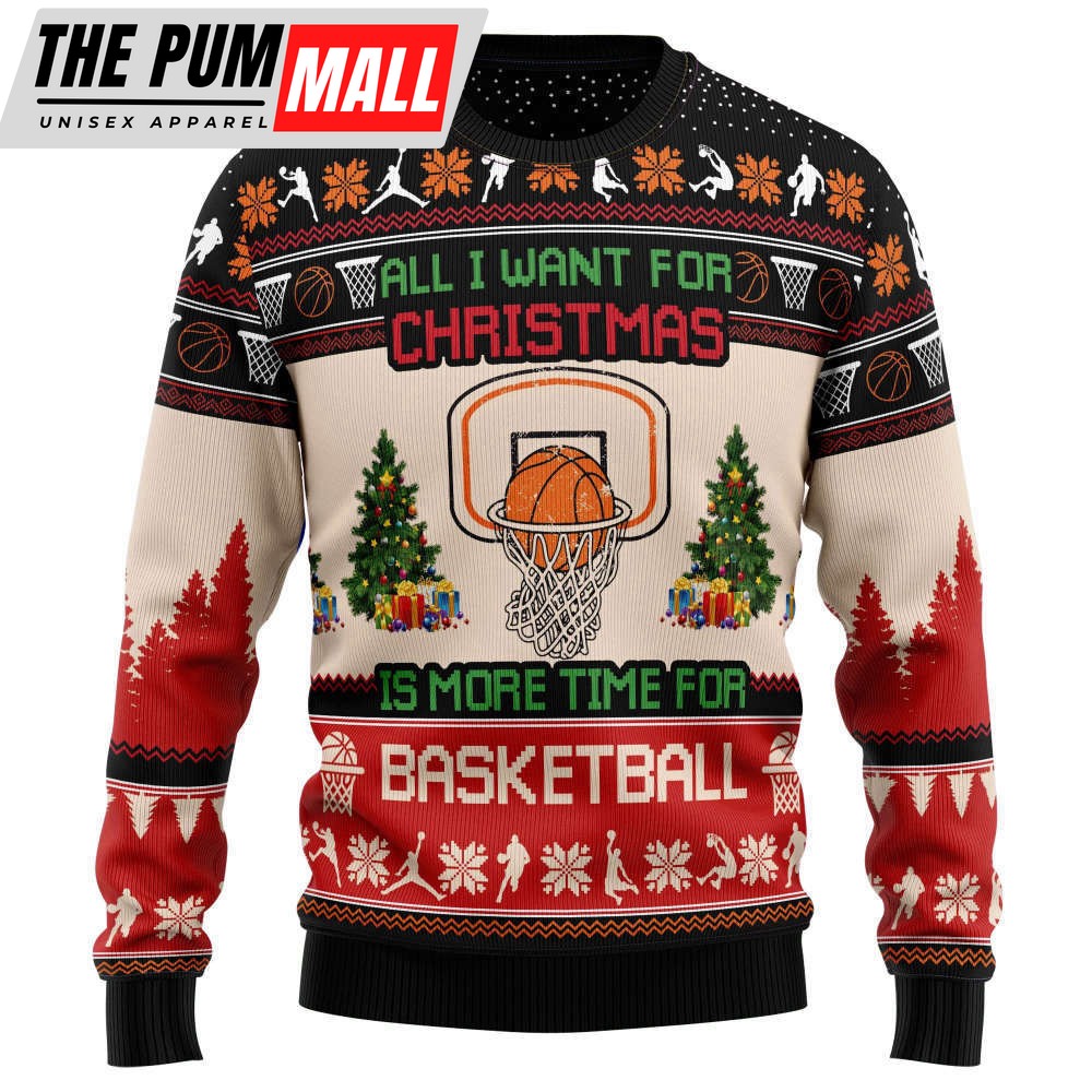 All I Want For Christmas Is More Time For Basketball Christmas Ugly Sweater