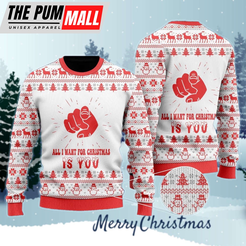 All I Want For Christmas Is You Ugly Christmas Sweater – Best Gift For Christmas Day