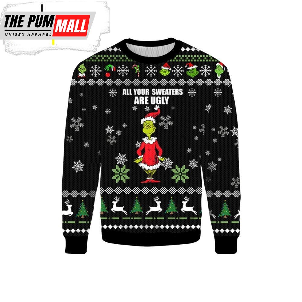 All Your Sweaters Are Ugly Christmas Sweater Grinch Ugly