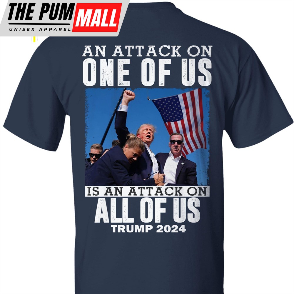An Attack On One Of Us Trump Fight 2024 Shirt Trump 2024 Pennsylvania Rally Trump Supporters Backside Shirt Dark