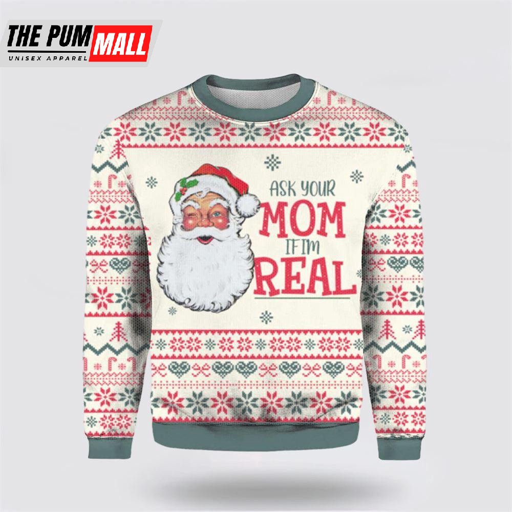Ask Your Mom If Im Real Santa Claus Ugly Christmas Sweater For Men & Women