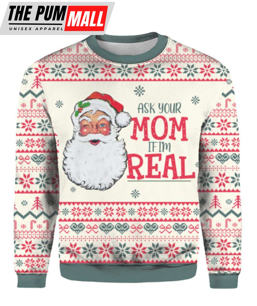Ask Your Mom If Im Real Santa Claus Ugly Christmas Sweater For Men & Women UH1116