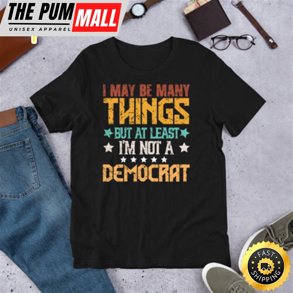 At Least Iam Not A Democrat Anti Biden Pro Trump 2025 Republican Maga T-Shirt