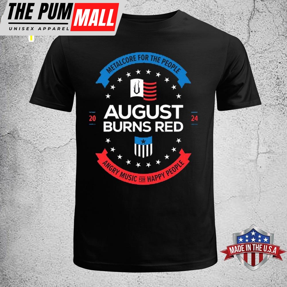 August Burns Red Angry Music for Happy People President 2025 Unisex T-Shirt