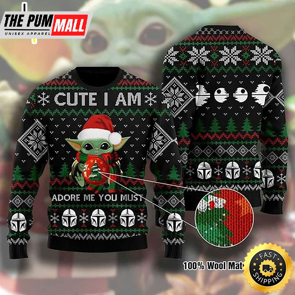 Baby Yoda Cute I Am Adore Me You Must Ugly Christmas Sweater