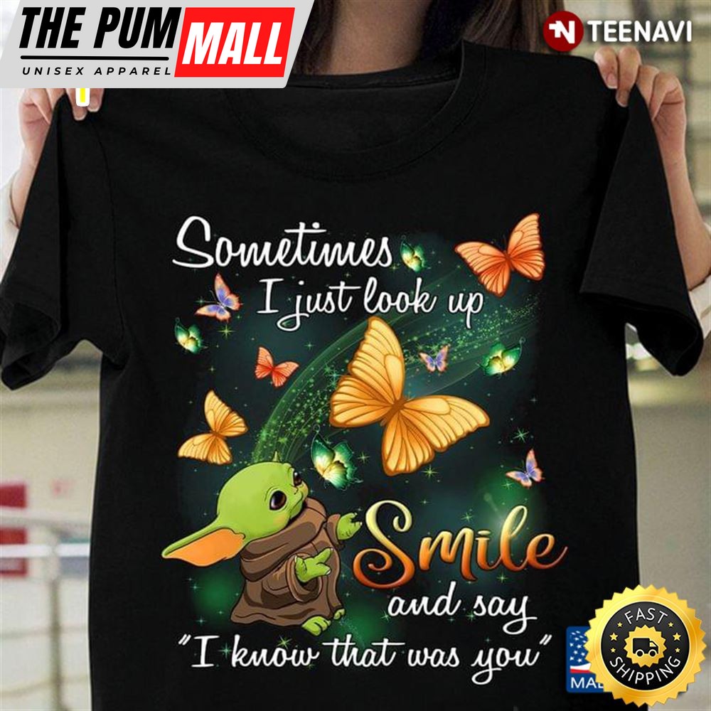 Baby Yoda Sometimes I Just Look Up Smile And Say I Know That