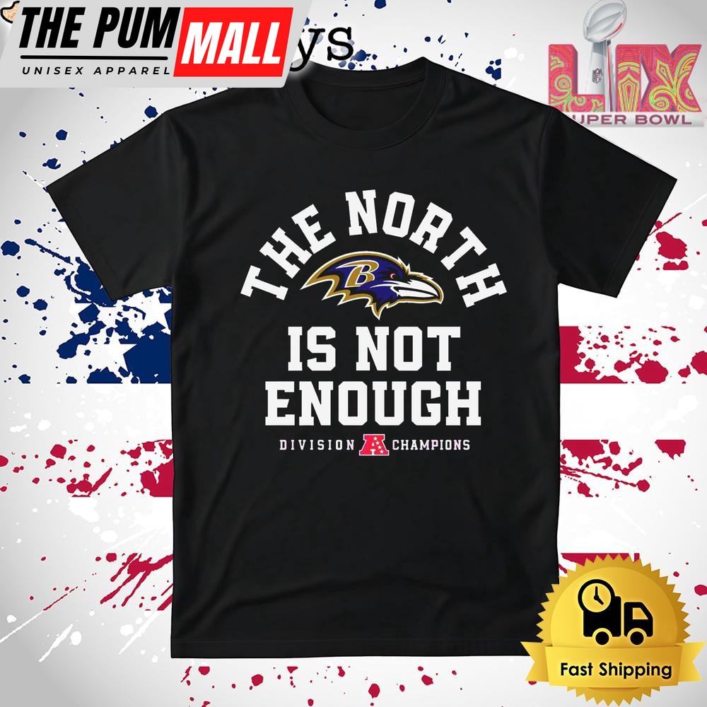 Baltimore Ravens The North Is Not Enough Division Champions T Shirt