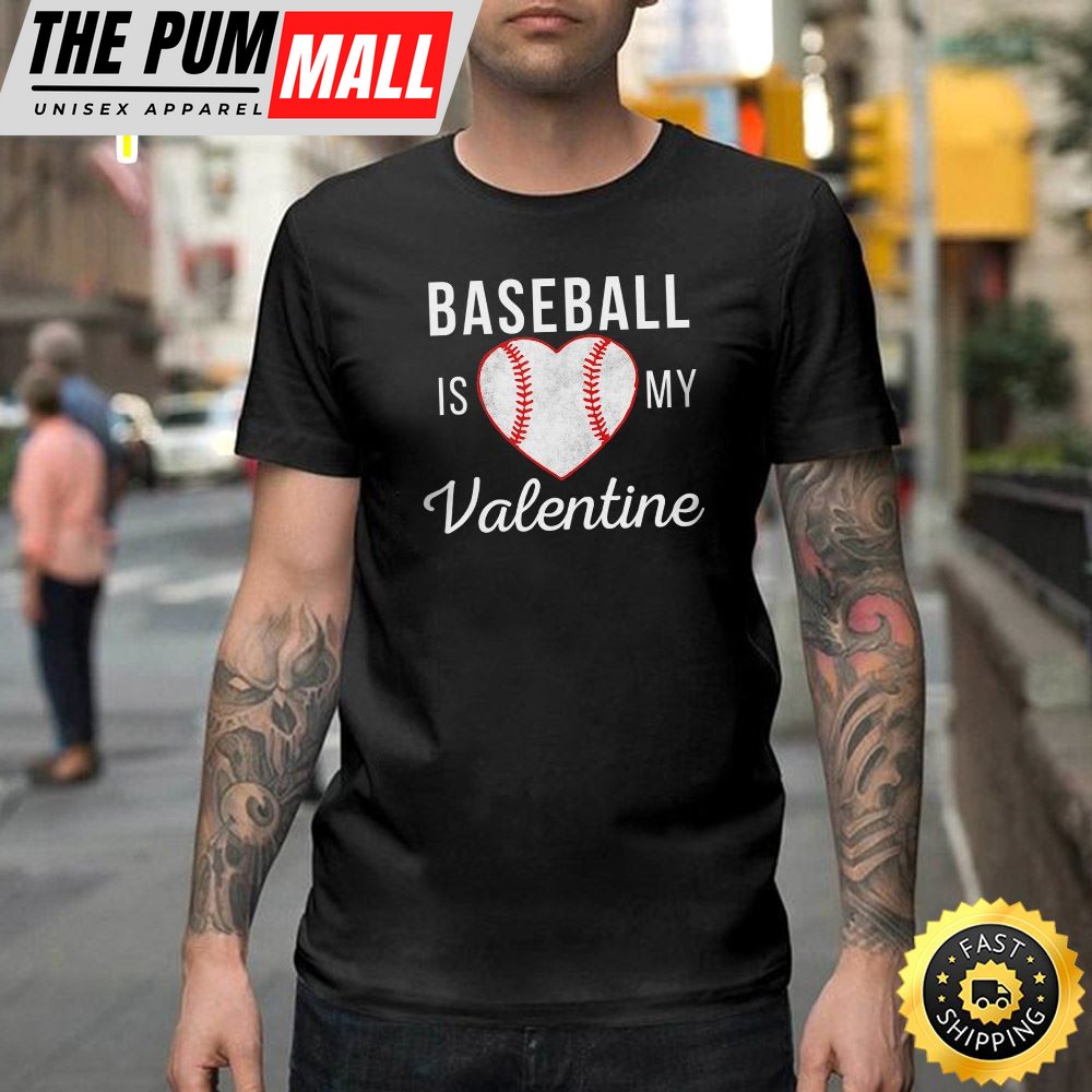 Baseball Is My Valentine Day Valentine Gifts Happy Valentines Day Unisex T-shirt