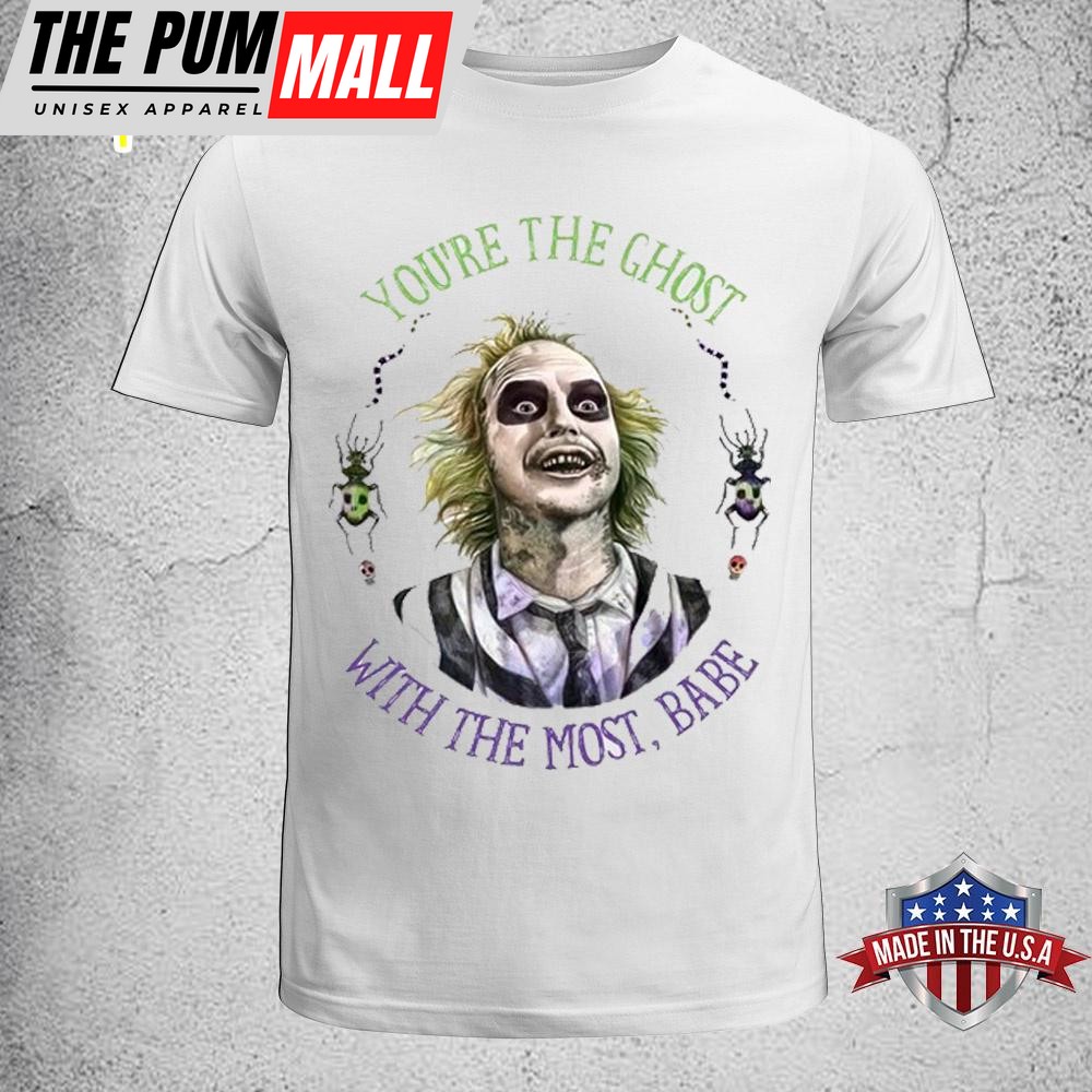 Beetlejuice Youre The Ghost With the Most Babe Unisex T-Shirt