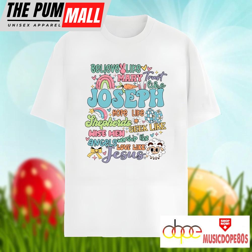 Believe Like Marry Joseph Jesus Happy Easter Day Graphic Shirt
