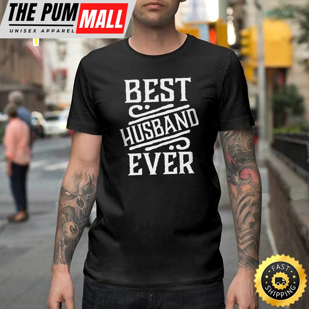 Best Husband Ever Valentine Gifts For Him Happy Valentines Day Unisex T-shirt