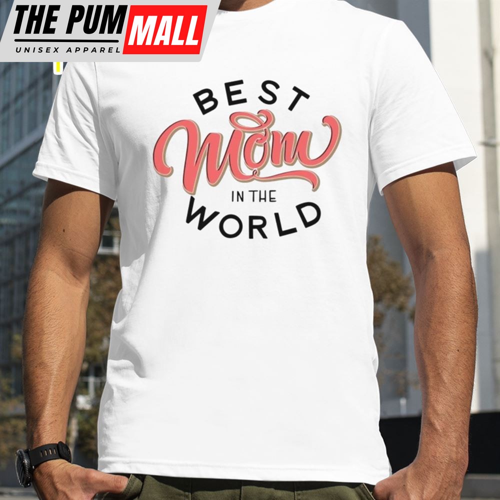 Best Mom In The World Mothers Day Shirt