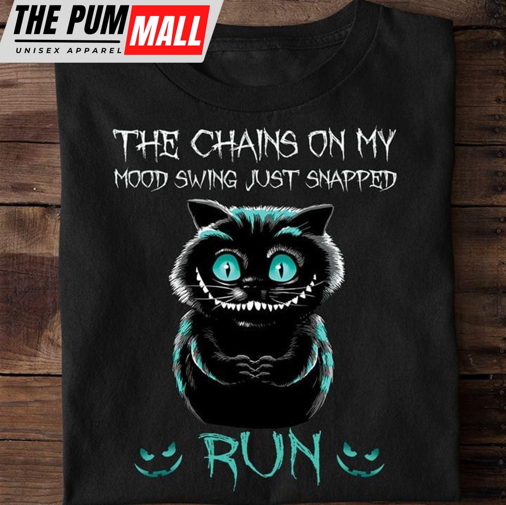 Black Cat The Chains On My Mood Swing Just Snapped Run Funny T-shirt
