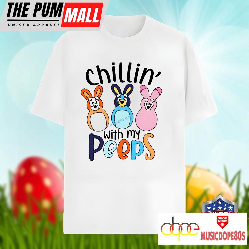 Bluey And Bingo Easter Chillin With My Peeps Shirt Men Women