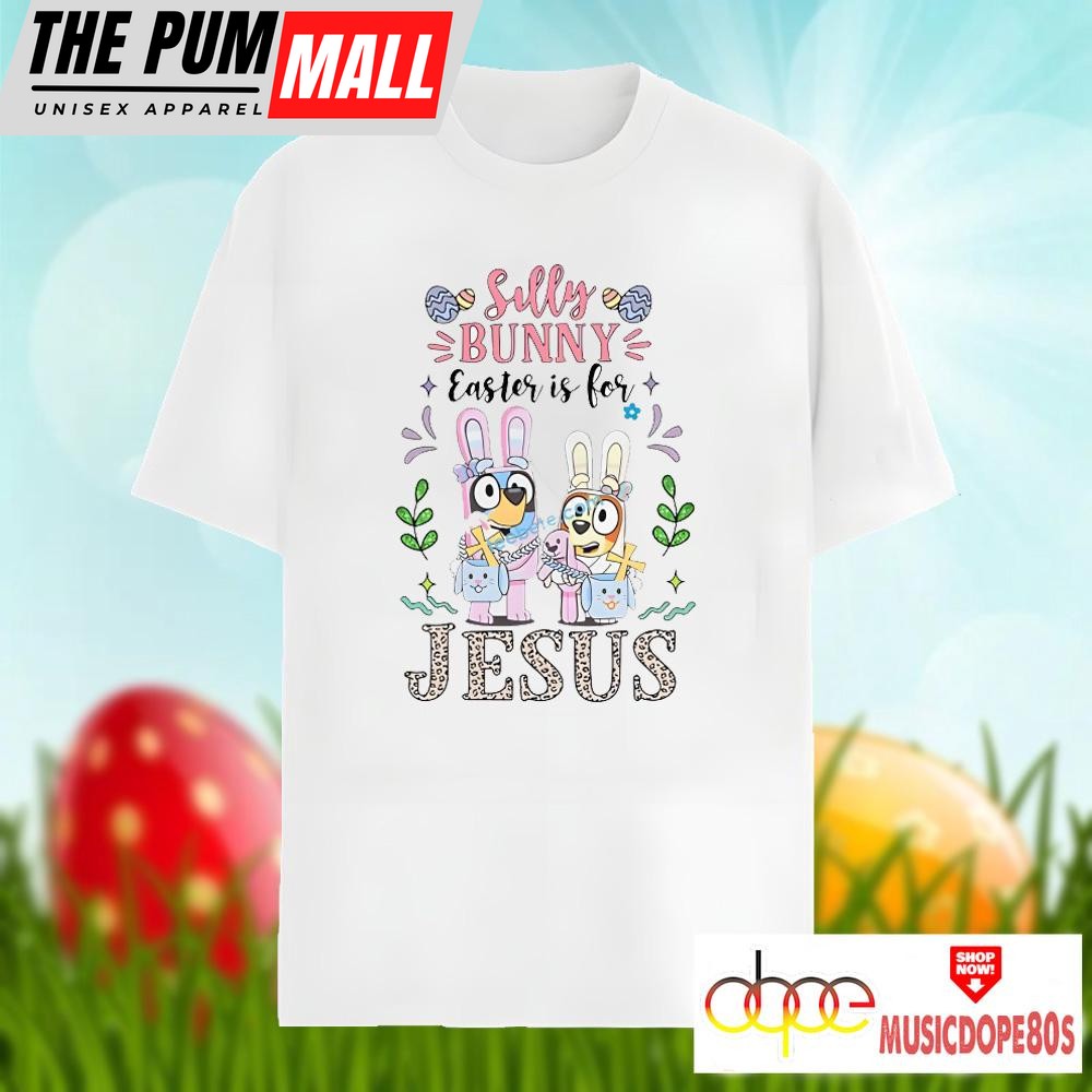 Bluey With Silly Bunny Easter Is For Jesus Graphic Shirt