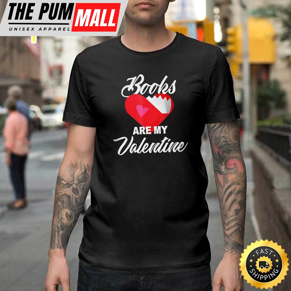 Books Are My Valentine, Reader Valentines Day Gift Happy Valentines Day Unisex T-shirt