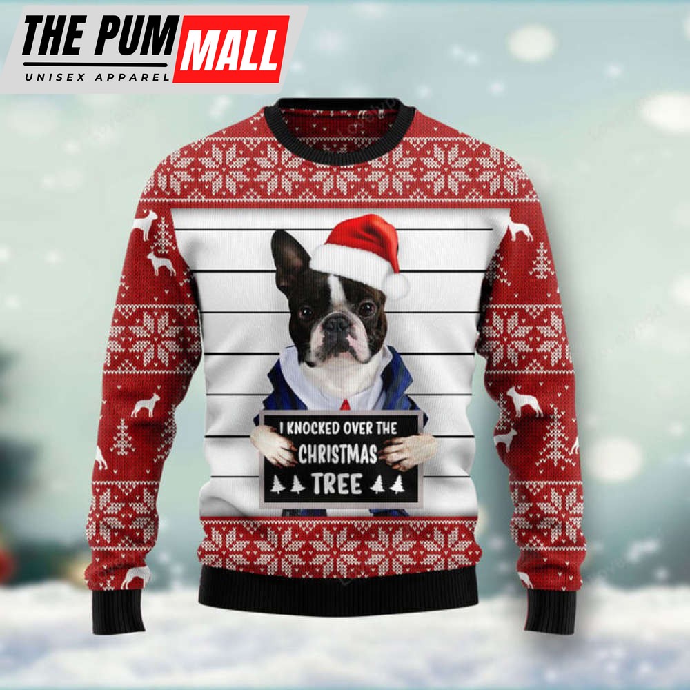 Boston Terrier I Knocked Over The Christmas Tree Ugly Christmas Sweater