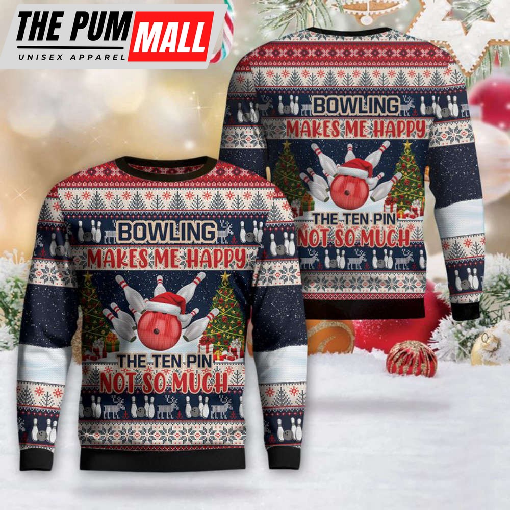 Bowling Makes Me Happy The Ten Pin Not So Much Christmas Sweater Christmas Gift Day