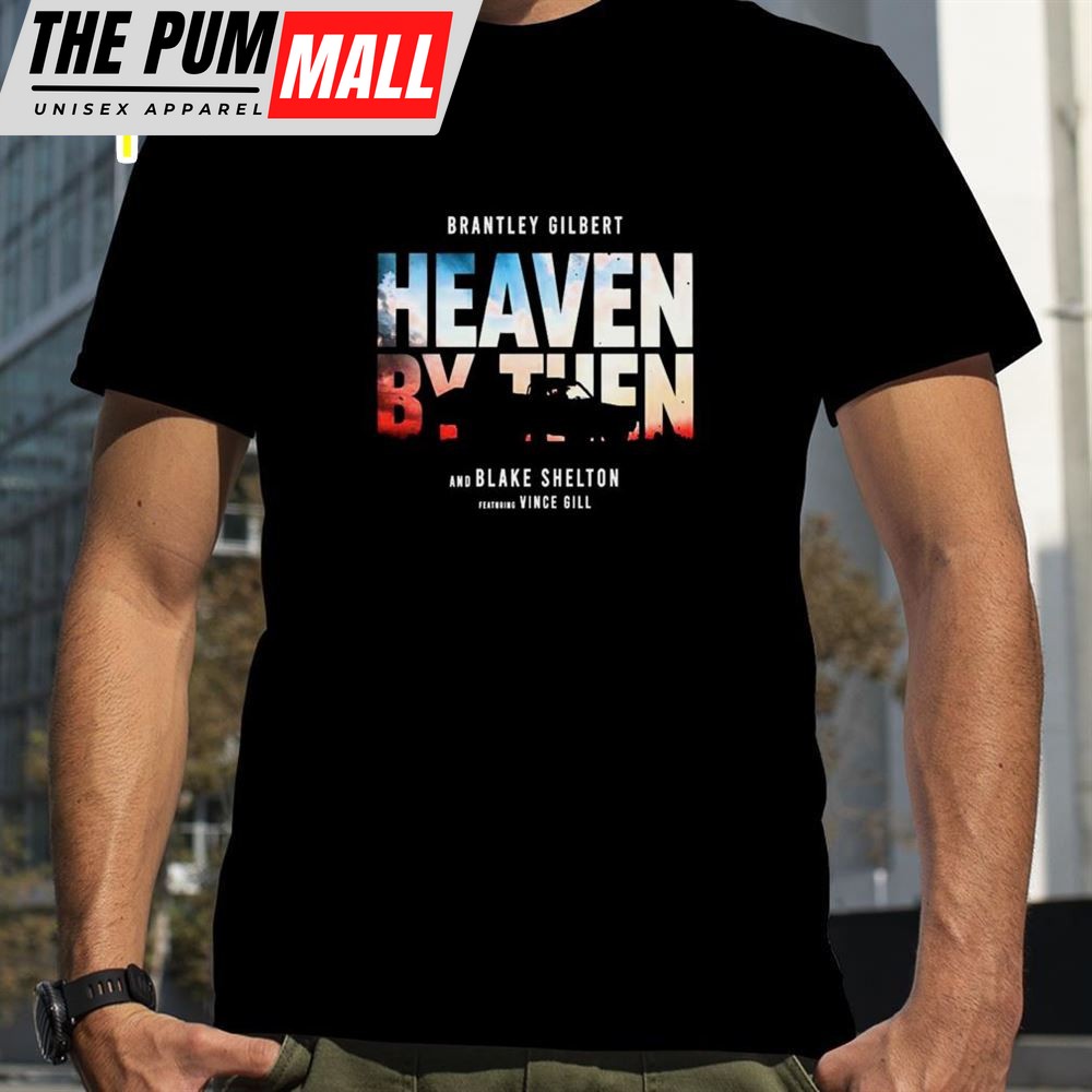Brantley Gilbert Blake Shelton And Vince Gill Deliver Heaven Shirt
