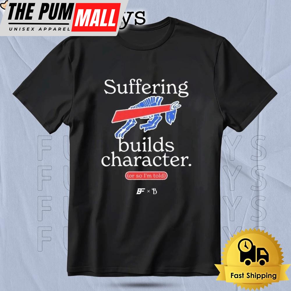 Buffalo Bills Suffering Builds Character Buffalo Mafia T Shirt