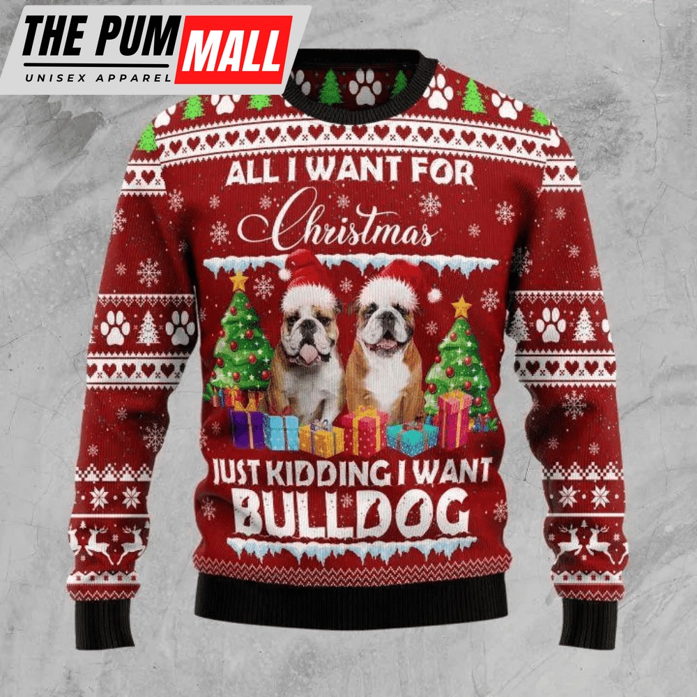 Bulldog Is All I Want For Xmas Ugly Christmas Sweater For Christmas Day