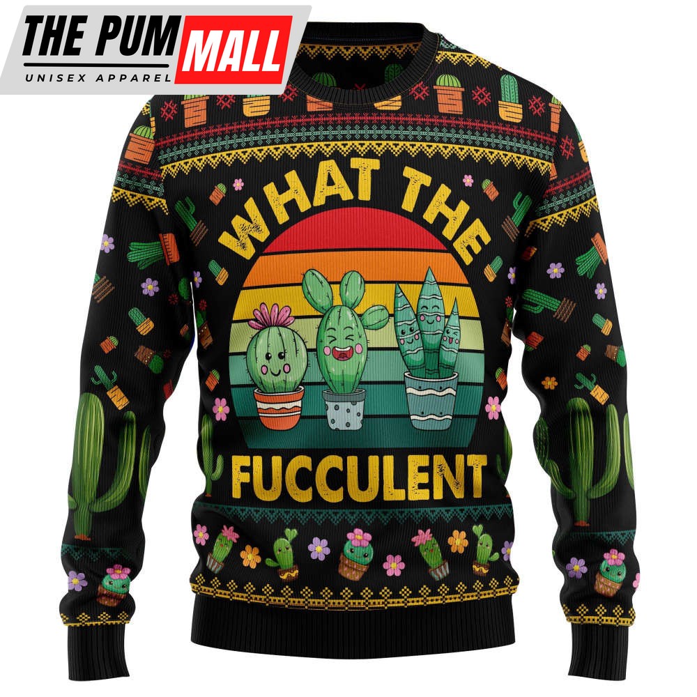 Cactus What the Fucculent HT081203 Ugly Christmas Sweater, Noel Malalan