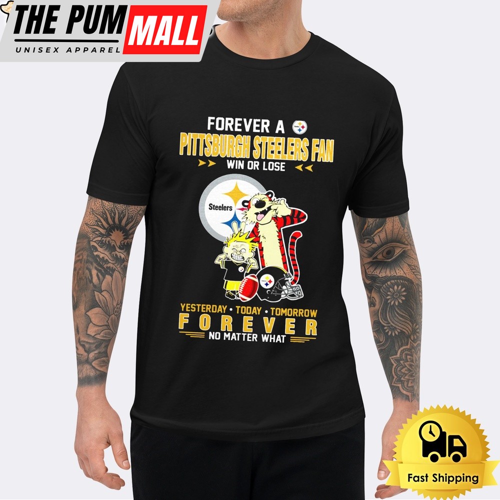Calvin And Hobbes Forever A Pittsburgh Steelers Fan Win Or Lose No Matter What Unisex T-Shirt