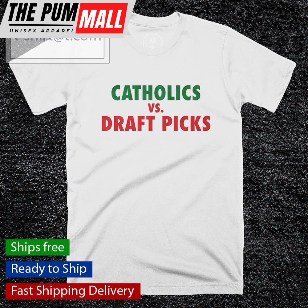 Catholics vs Draft Picks shirt