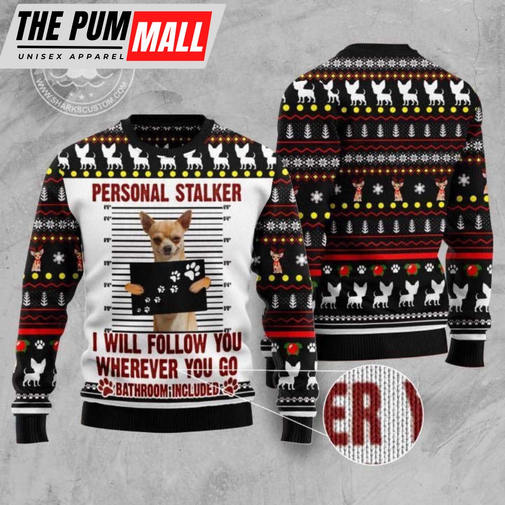 Chihuahua Personal Stalker Ugly Christmas Sweater, Gift For Men And Women