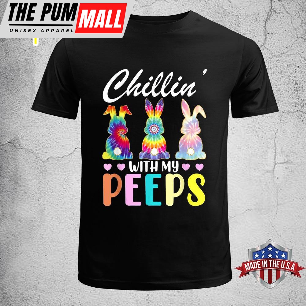 Chillin With My Peeps Tie Dye Bunny Rabbit Easter Teacher, Family Easter Shirt