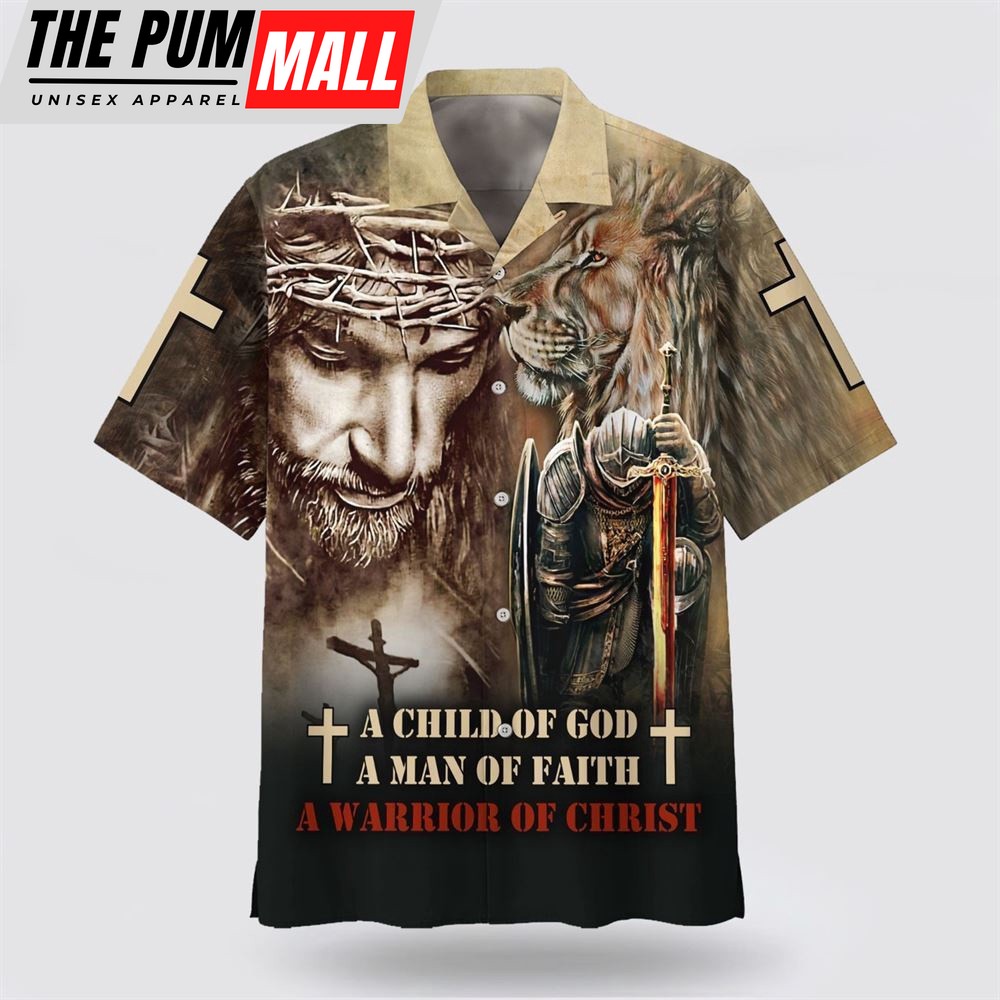 Christian Hawaiian Shirt, A Child Of God A Man Of Faith A Warrior Of Christ Hawaiian Shirt, Religion Hawaiian Shirt