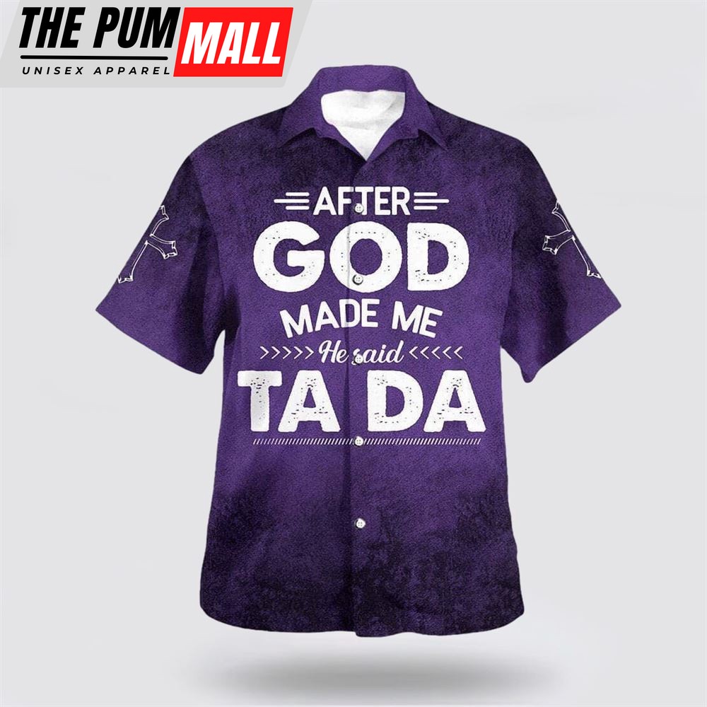 Christian Hawaiian Shirt, After God Made Me He Said Tada Funny Hawaiian Shirt, Religion Hawaiian Shirt