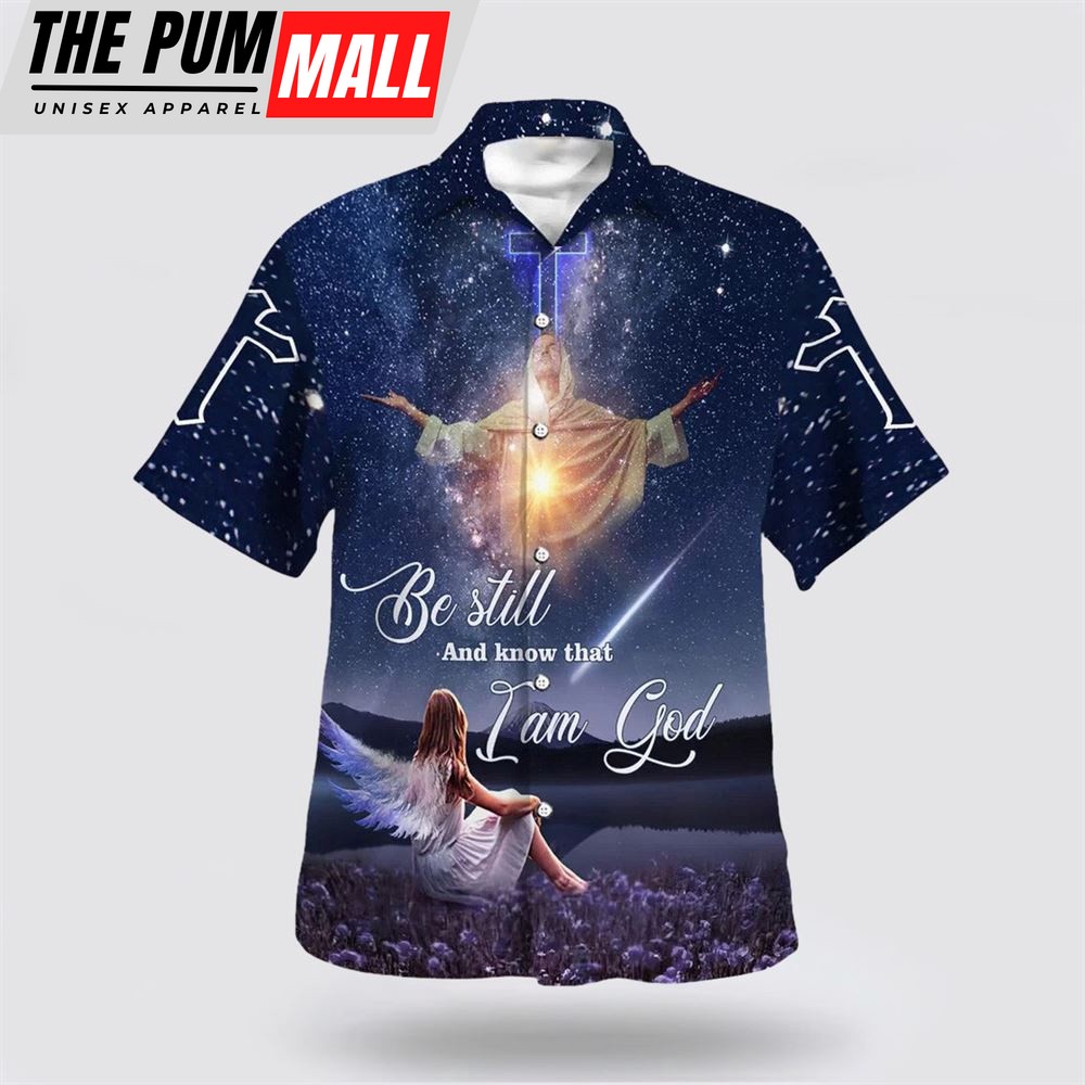 Christian Hawaiian Shirt, Be Still And Know That I Am God 1 Hawaiian Shirt, Religion Hawaiian Shirt