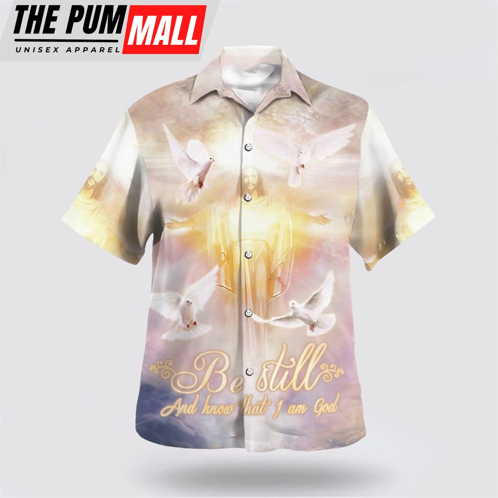 Christian Hawaiian Shirt, Be Still And Know That I Am God Hawaiian Shirts, Religion Hawaiian Shirt