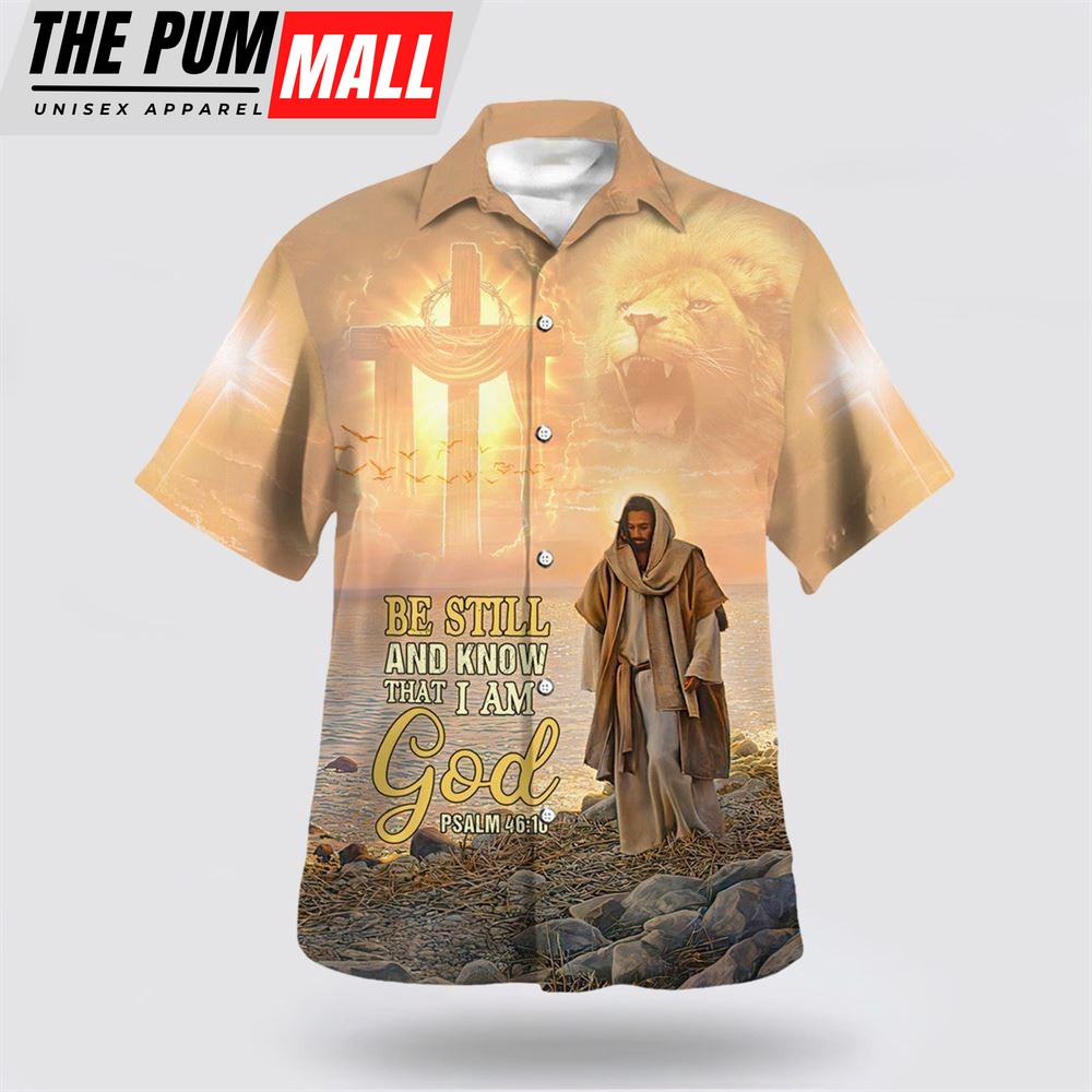 Christian Hawaiian Shirt, Be Still And Know That I Am God Psalm Hawaiian Shirt, Religion Hawaiian Shirt