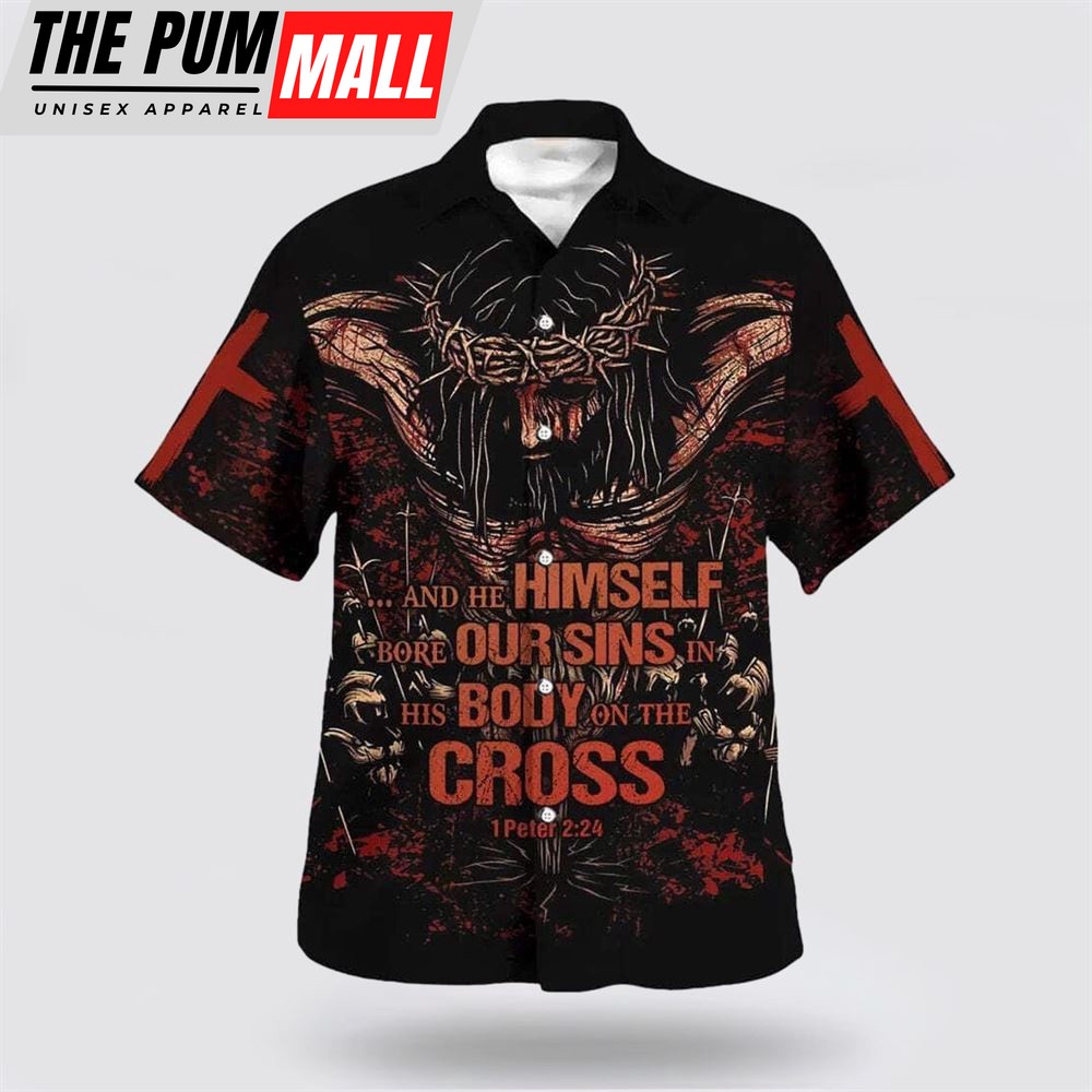 Christian Hawaiian Shirt, Bible Verse 1 Peter 224 Himself Bore Our Sins In His Body On The Cross Hawaiian Shirt, Religion Hawaiian Shirt