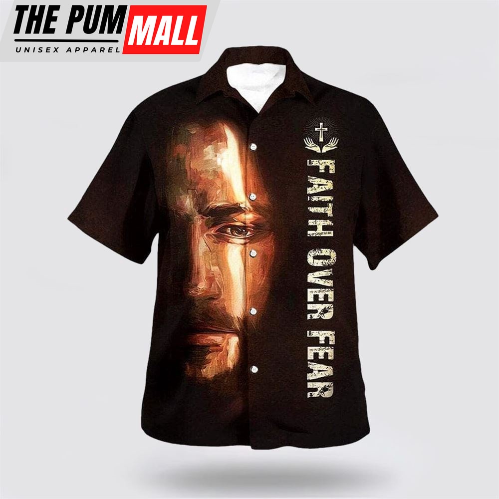 Christian Hawaiian Shirt, Bible Verse Faith Over Fear Christian Jesus Hawaiian Shirt, Religion Hawaiian Shirt